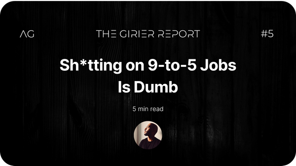 Shitting on 9-to-5 jobs is dumb. - THE GIRIER REPORT #5 - AxelGirier.com